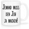 Shirtinator, Irgendjemand muss den Job ja Machen, Tasse, Geschenkideen Weihnachten Geburtstag Valentinstag, weiß, 235ml