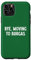 Bye, Moving To Burgas Case for iPhone 11 Pro