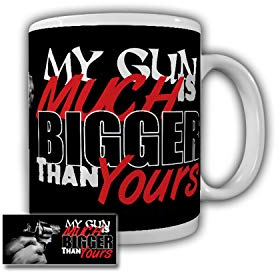 My Gun is much Bigger than yours Gun Pistole Fun Humor - Tasse #26635