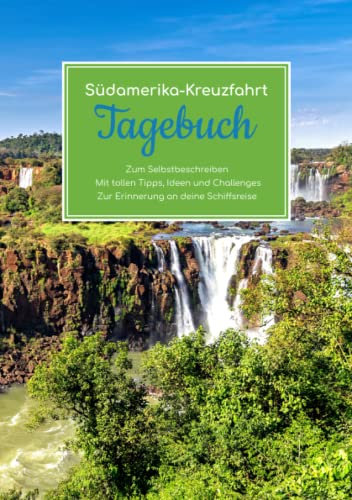 Südamerika Kreuzfahrt Tagebuch - Zum Selbstbeschreiben - Mit tollen Tipps, Ideen und Challenges - Zur Erinnerung an deine Schiffsreise