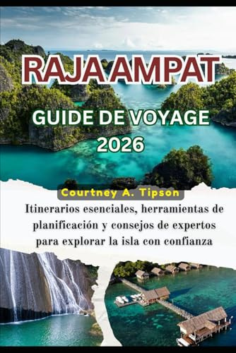 RAJA AMPAT GUIDE DE VOYAGE 2026: Itinéraires essentiels, outils de planification et conseils d'initiés pour une exploration des îles en toute confiance
