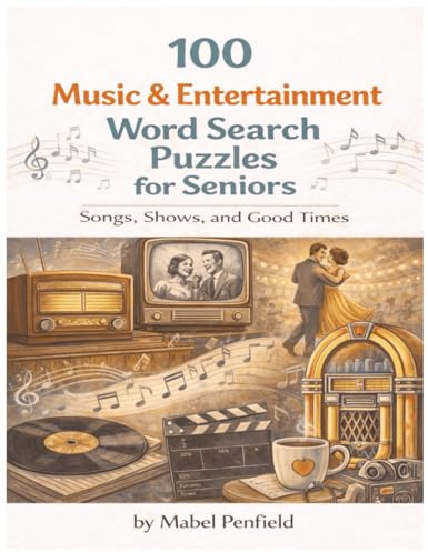 100 Music & Entertainment Word Search Puzzles for Seniors: Large Print Puzzles Featuring Old Time Radio, Classic TV Shows, Jukebox Songs, Movie Nights, Dance Halls & Record Albums