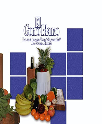 El Gorro Blanco: La cocina con sentido común