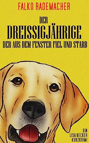 Der Dreißigjährige der aus dem Fenster fiel und starb (Ein Lisa Becker Kurzkrimi 2)