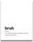 Bruh Definition Wandkunst – lustiges Geschenk für Jungen, Teenager, Schlafsaal, Wandkunst – Jungen-Schlafzimmer Dekorationen – 20.3x25.4 cm ungerahmter Druck