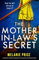 The Mother-in-Law's Secret: A completely gripping psychological thriller with a jaw-dropping twist