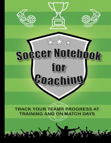 Soccer Notebook For Coaching: A Soccer Coach Notebook, Journal With Field Diagrams, Soccer Coaching & Training Notebook