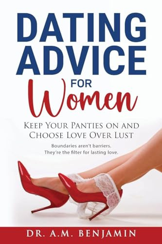 Dating advice for women: Keep Your Panties On and Choose Love Over L*st